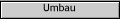 Umbau